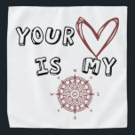 Romantic Compass Love Quote Gift  Bandana<br><div class="desc">This sweet and meaningful artwork features the message “Your Heart Is My Compass” with a hand-drawn heart and compass, symbolizing love, guidance, and belonging. Perfect for anniversaries, Valentine’s Day, or as a heartfelt everyday gift.Whether on apparel, mugs, cards, or home décor, it’s a reminder that true love always points you...</div>