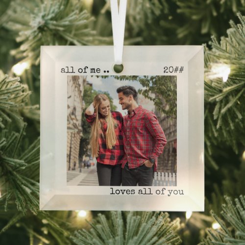 Romantic Couple Photo All of Me Loves All of You Glass Ornament
