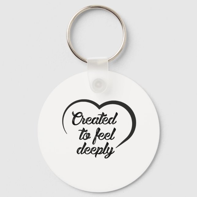 Romantic Deep Love Quote - Created to Feel Deeply  Keychain (Front)