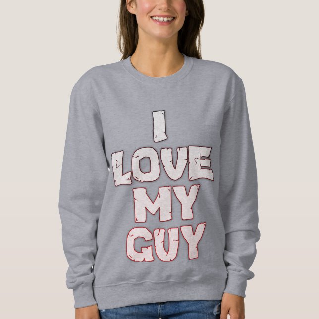 Romantic Love – I Love My Guy Text Design Sweatshirt (Front)