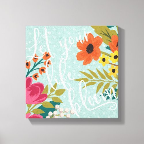 Romantic Luxe X  Let Your Life Bloom Canvas Print