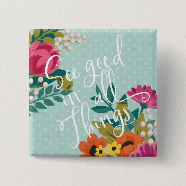 Romantic Luxe XI | See Good in All Things Pinback Button (Front)