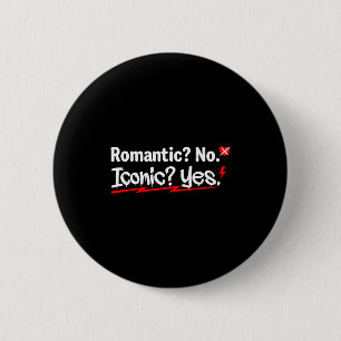 Romantic No Iconic Yes Funny Anti Valentine's Day  Button