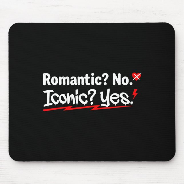 Romantic No Iconic Yes Funny Anti Valentine's Day  Mouse Pad (Front)