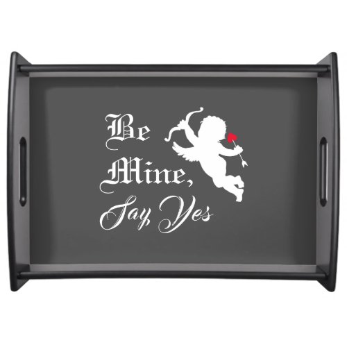 Romantic Text Be Mine Say Yes Cupid Black  White Serving Tray