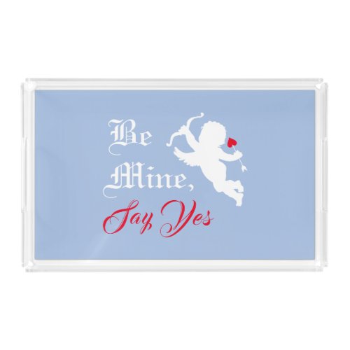 Romantic Text Be Mine Say Yes Cupid Blue Acrylic Tray