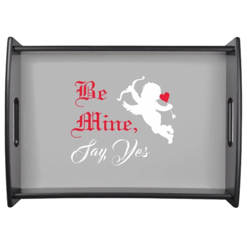Romantic Text Be Mine Say Yes Cupid Gray Large Serving Tray