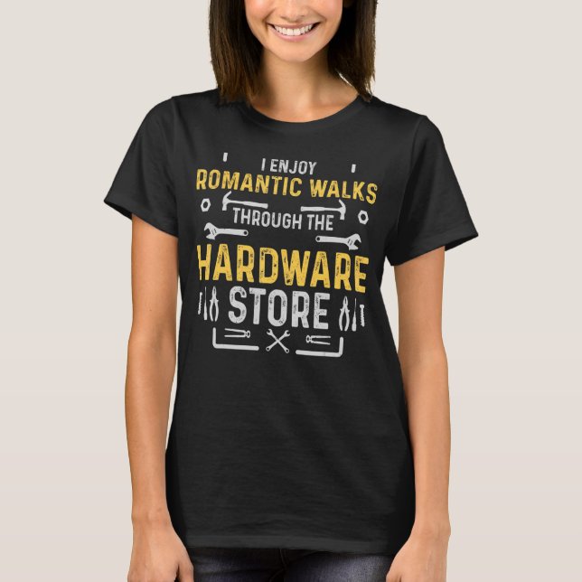 Romantic Walks Through Hardware Store Tools  Handy T-Shirt (Front)