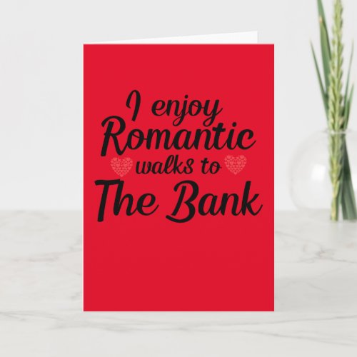 Romantic walks To The Bank Funny Valentines Day Card