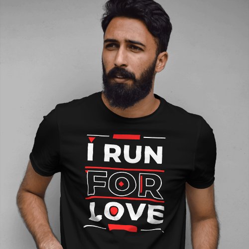 Romantic wokrout motivation I run for love T_Shirt