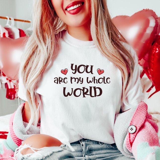 Romantic You Are My Whole World  Valentine's T-Shirt (Creator Uploaded)