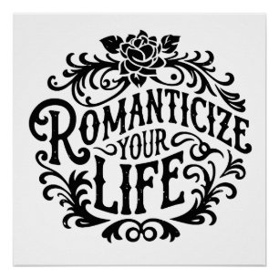 Romanticize your life poster