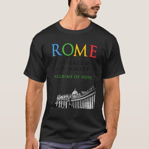 Rome 2025 Jubilee Pilgrims Of Hope Christian God V T_Shirt