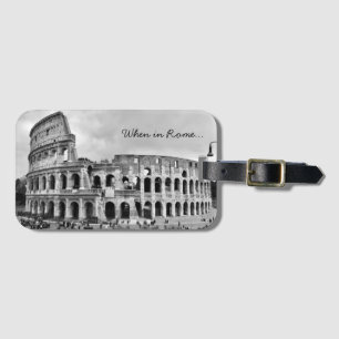 Rome Colosseum 'When in Rome' B&W Luggage Tag