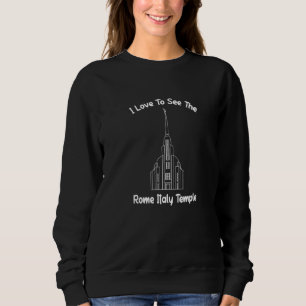Rome Italy Temple I Love To See My Temple Primary Sweatshirt