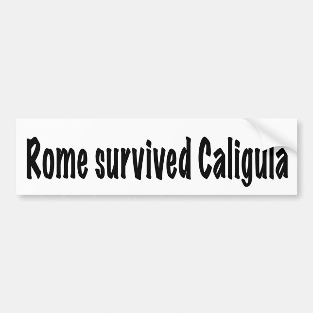 Rome survived Caligula Bumper Sticker (Front)