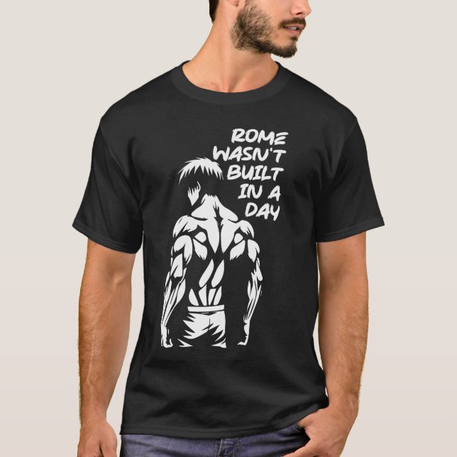 Rome Wasn't Built In A Day - Anime Bodybuilding T-Shirt (Front)