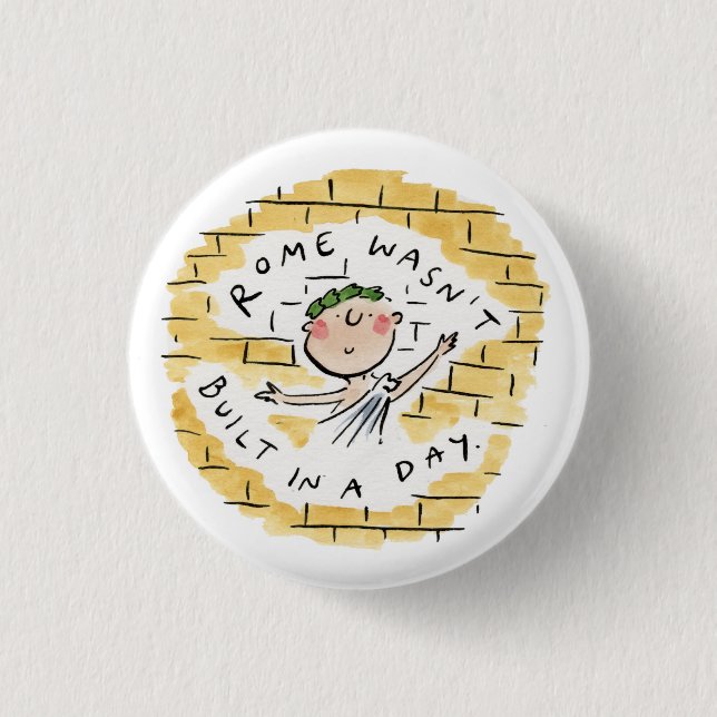 Rome wasn't built in a day button (Front)