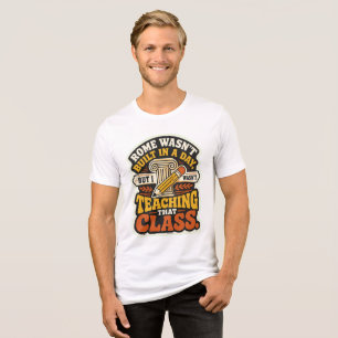 Rome Wasn't Built in a Day Funny History Teacher S Tri-Blend Shirt