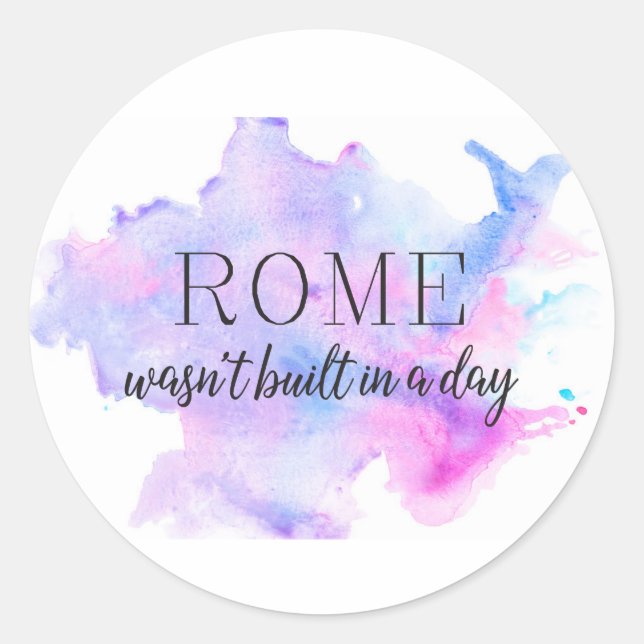 Rome wasn't built in a day | INSPIRATIONAL Classic Round Sticker (Front)