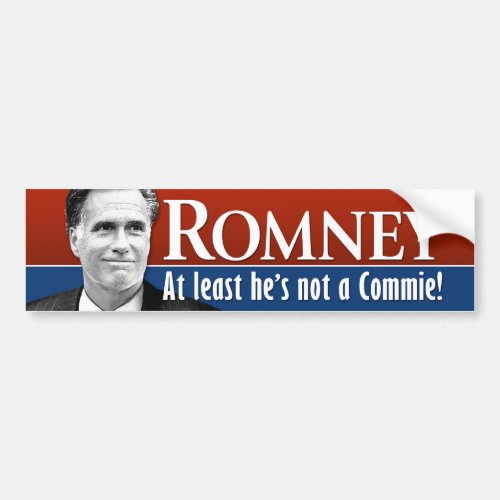 Romney _ At least he is not a commie Bumper Sticker