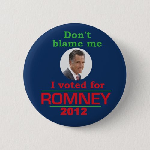 Romney Dont Blame Me Pinback Button