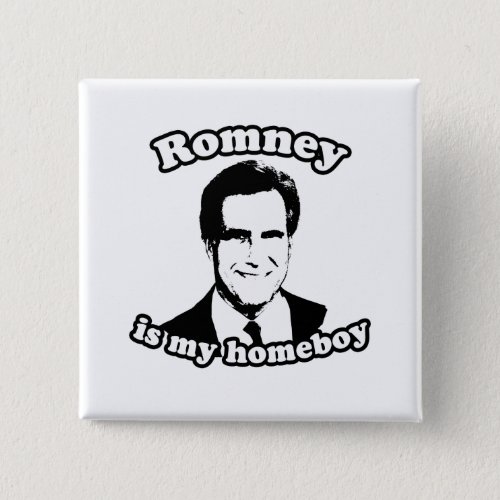 ROMNEY IS MY HOMEBOY BUTTON