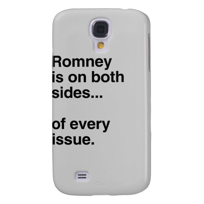 Romney is on both sides of every issue.png galaxy s4 case