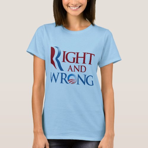 ROMNEY IS RIGHT AND OBAMA IS WRONGpng T_Shirt