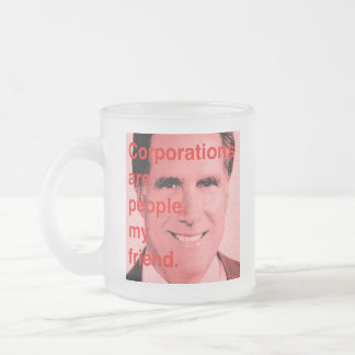 Romney Quote - Corporations are people, my friend Frosted Glass Coffee Mug