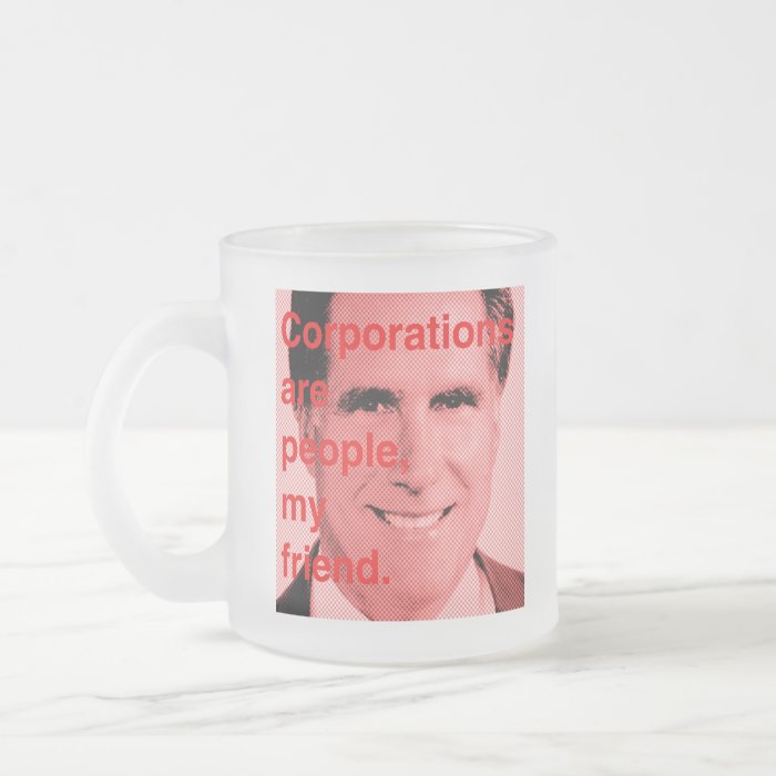 Romney Quote   Corporations are people, my friend Coffee Mugs