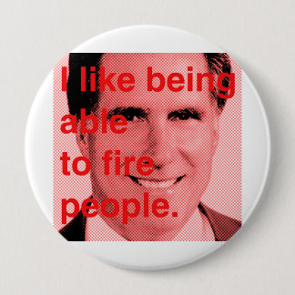 Romney Quote - I like being able to fire people Button