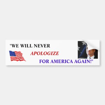 Romney "we Will Never Apologize For America Again" Bumper Sticker by VORTEX1155 at Zazzle