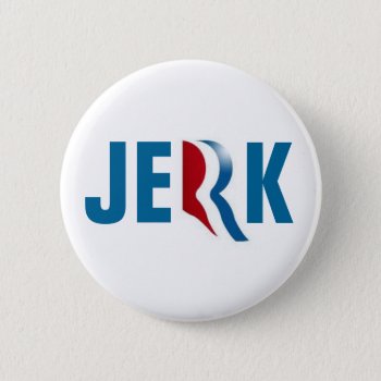 Romney's A Jerk Button by hueylong at Zazzle
