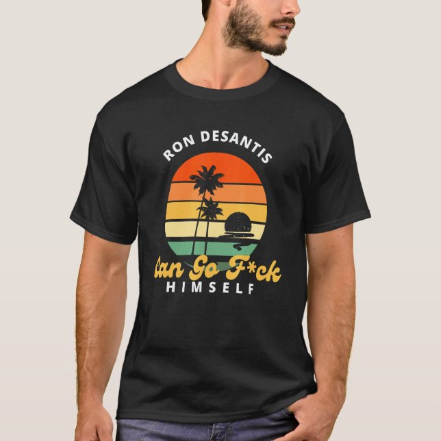 Ron Desantis Can Go Fck Himself T-Shirt (Front)