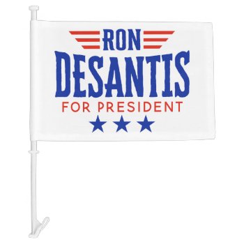 Ron Desantis For President - Campaign Car Flag by theNextElection at Zazzle