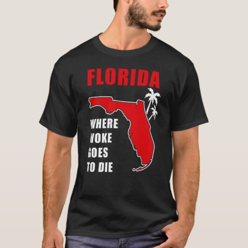 Ron Desantis Quote Florida Where woke goes to die T_Shirt