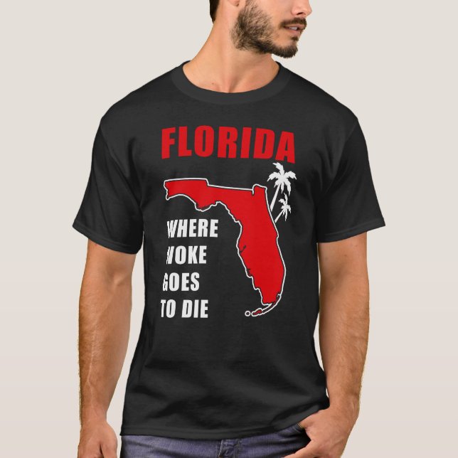 Ron Desantis Quote Florida: Where woke goes to die T-Shirt (Front)