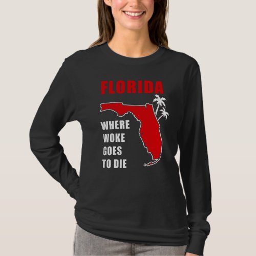 Ron Desantis Quote Florida Where woke goes to die T_Shirt