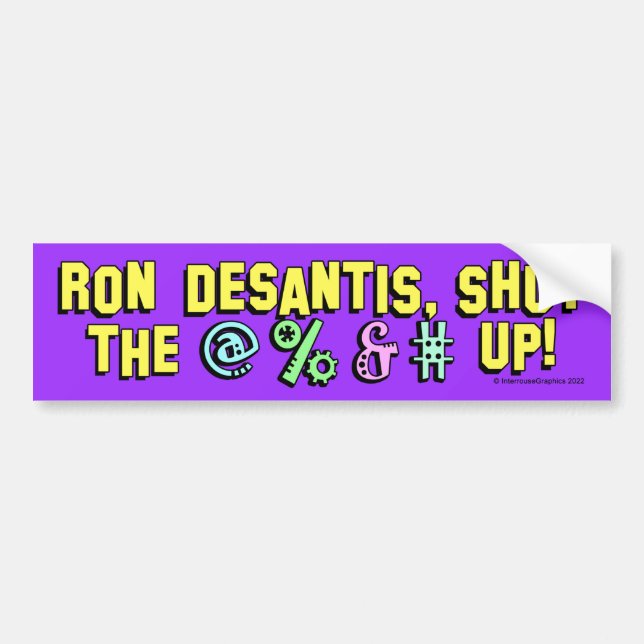 Ron DeSantis, shut the @%&# up! Bumper Sticker (Front)