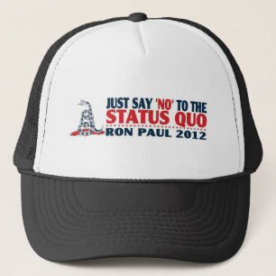 Ron Paul 2012 - Just Say NO to the Status Quo Trucker Hat