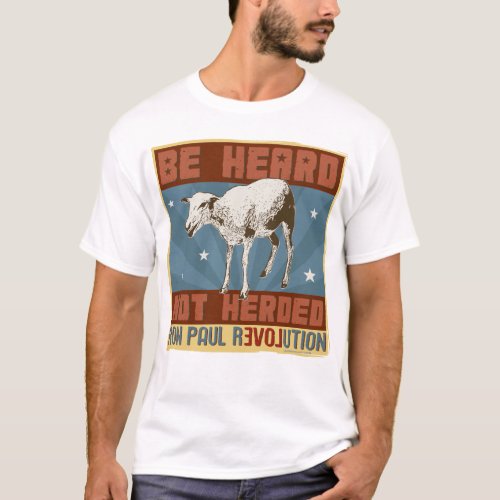 Ron Paul Be Heard not Herded Shirt