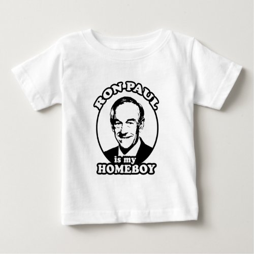 Ron Paul is my homeboy Baby T_Shirt