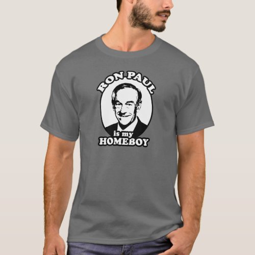 Ron Paul is my homeboy T_Shirt