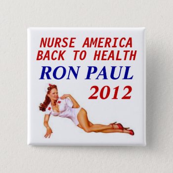 Ron Paul Nurse 2012 Button by hueylong at Zazzle