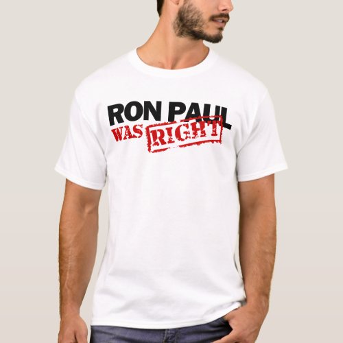 Ron Paul Was Right T_Shirt