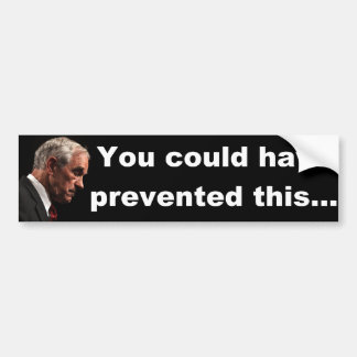 Ron Paul - You could have prevented this.......... Bumper Sticker