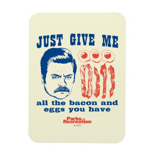 Ron Swanson Just Give Me All The Bacon And Eggs Magnet