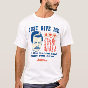 Ron Swanson "Just Give Me All The Bacon And Eggs" T-Shirt