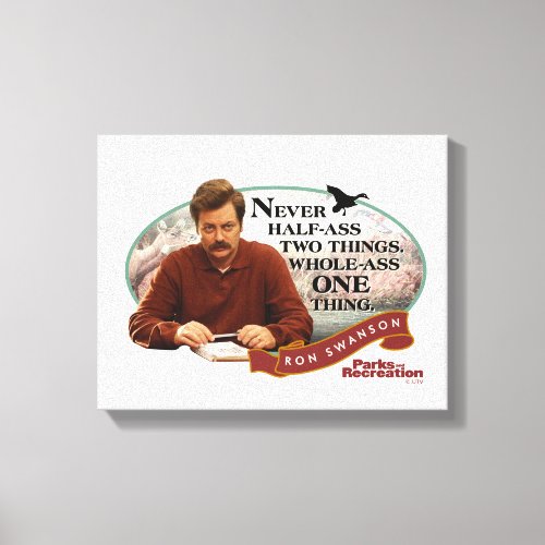 Ron Swanson "Never Half-Ass Two Things."